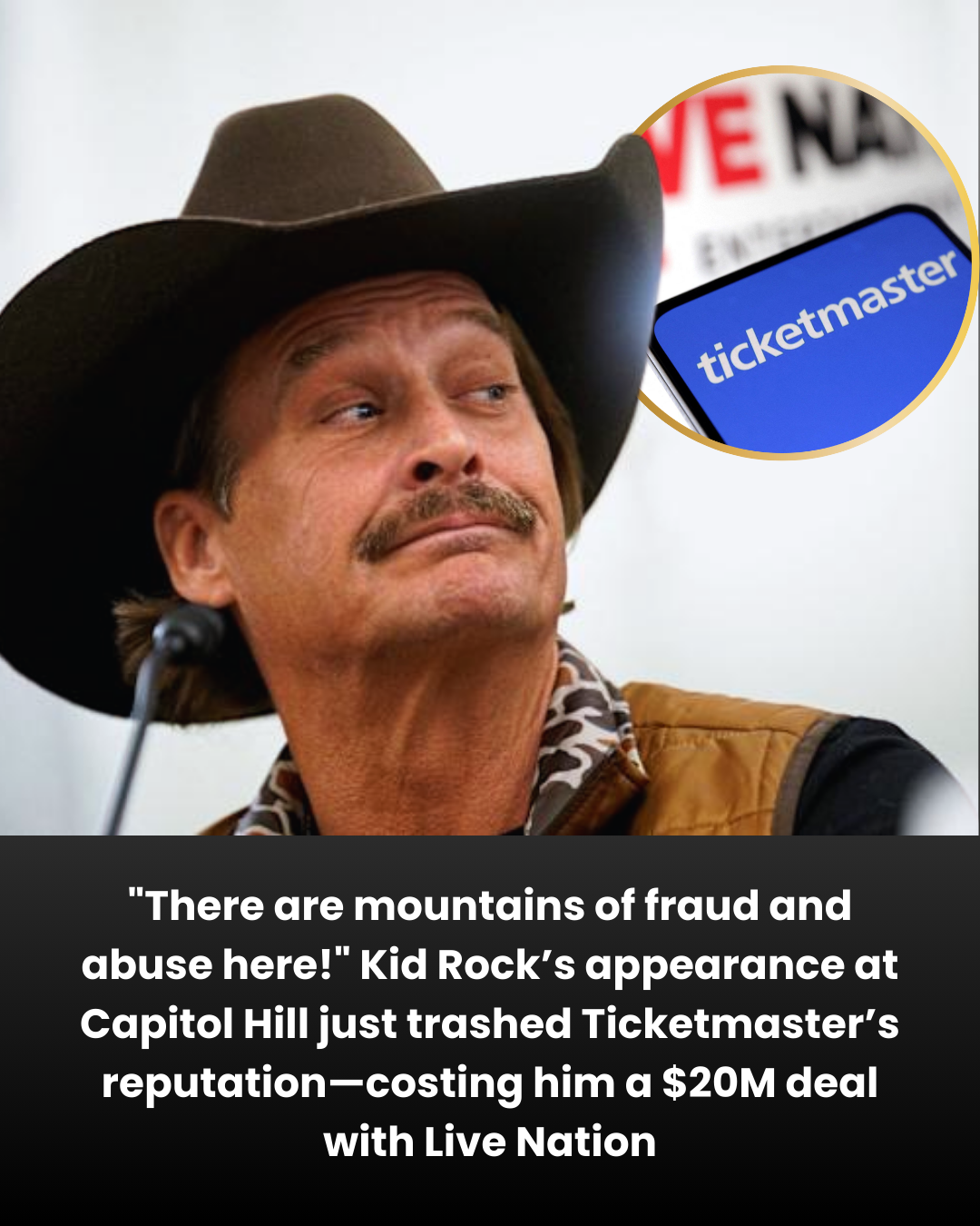 “There are mountains of fraud and abuse here!” Kid Rock’s appearance at Capitol Hill just trashed Ticketmaster’s reputation—costing him a $20M deal with Live Nation.