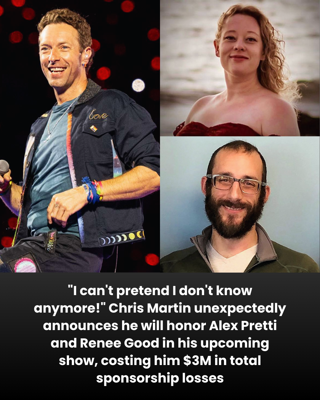 “I can’t pretend I don’t know anymore!” Chris Martin unexpectedly announces he will honor Alex Pretti and Renee Good in his upcoming show, costing him $3M in total sponsorship losses