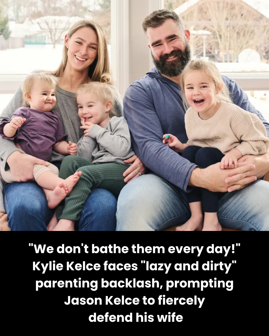“We don’t bathe them every day!” Kylie Kelce faces “lazy and dirty” parenting backlash, prompting Jason Kelce to fiercely  defend his wife