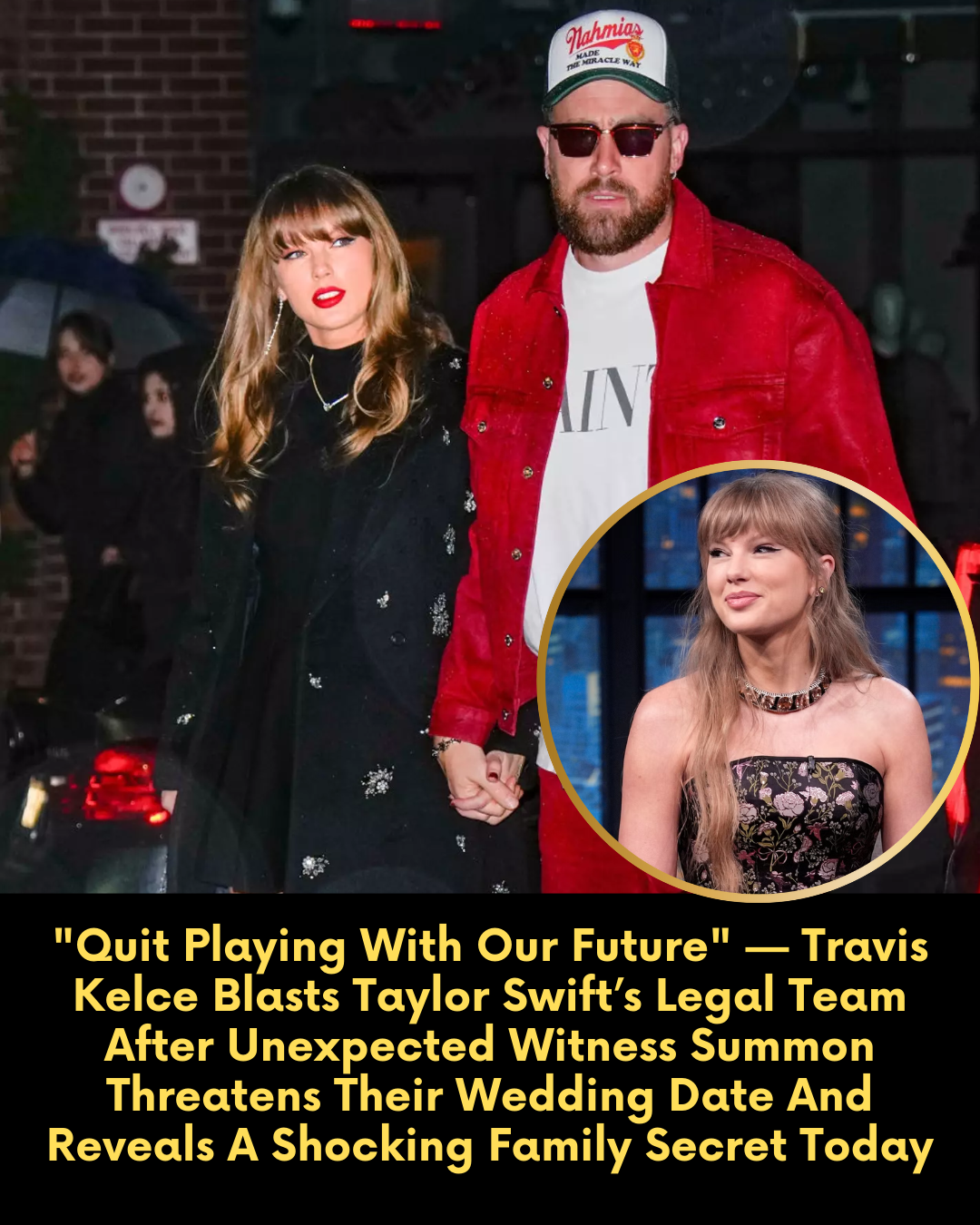 “Quit Playing With Our Future” — Travis Kelce Blasts Taylor Swift’s Legal Team After Unexpected Witness Summon Threatens Their Wedding Date And Reveals A Shocking Family Secret Today