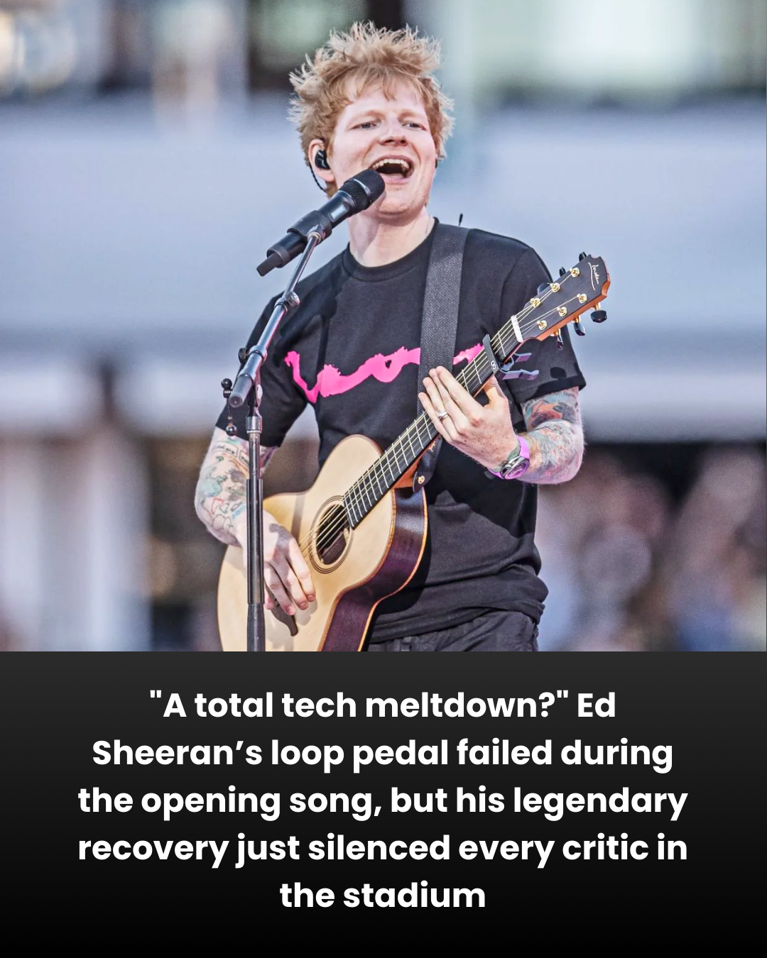 “A total tech meltdown?” Ed Sheeran’s loop pedal failed during the opening song, but his legendary recovery just silenced every critic in the stadium